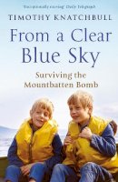 Timothy Knatchbull - From a Clear Blue Sky: Surviving the Mountbatten Bomb - 9780099543589 - V9780099543589