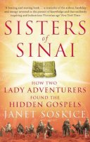 Janet Soskice - Sisters Of Sinai: How Two Lady Adventurers Found the Hidden Gospels - 9780099546542 - V9780099546542