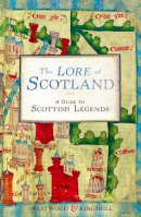 Sophia Kingshill - The Lore of Scotland: A Guide to Scottish Legends - 9780099547167 - V9780099547167