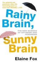 Elaine Fox - Rainy Brain, Sunny Brain: The New Science of Optimism and Pessimism - 9780099547556 - V9780099547556