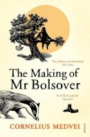 Cornelius Medvei - The Making of Mr Bolsover - 9780099548690 - V9780099548690
