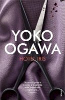 Yoko Ogawa - Hotel Iris. Yoko Ogawa - 9780099548997 - V9780099548997
