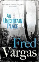 Fred Vargas - An Uncertain Place (Commissaire Adamsberg) - 9780099552239 - V9780099552239