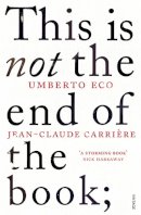 Eco, Umberto; Carriere, Jean-Claude - This is Not the End of the Book - 9780099552451 - V9780099552451