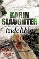 Karin Slaughter - Indelible - 9780099553083 - V9780099553083