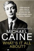 Michael Caine - What's It All About?: His Autobiography - 9780099553199 - V9780099553199
