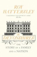 Roy Hattersley - The Devonshires: The Story of a Family and a Nation - 9780099554394 - V9780099554394