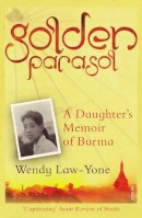 Law-Yone, Wendy - Golden Parasol: A Daughter's Memoir of Burma - 9780099555995 - V9780099555995