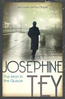 Josephine Tey - The Man in the Queue - 9780099556725 - V9780099556725
