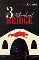 Ismail Kadaré - The Three-Arched Bridge - 9780099560883 - V9780099560883