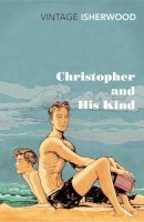 Christopher Isherwood - Christopher and His Kind - 9780099561071 - V9780099561071