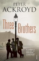 Peter Ackroyd - Three Brothers: A Novel - 9780099566038 - V9780099566038