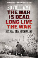 Ed Vulliamy - The War is Dead, Long Live the War: Bosnia: the Reckoning - 9780099569541 - 9780099569541