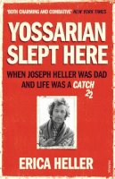 Erica Heller - Yossarian Slept Here: When Joseph Heller was Dad and Life was a Catch-22 - 9780099570080 - V9780099570080