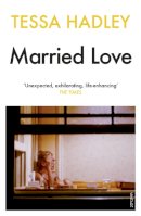 Tessa Hadley - Married Love: ´One of the most subtle and sublime contemporary writers´ Vogue - 9780099570189 - V9780099570189