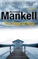 Henning Mankell - The Dogs of Riga: Kurt Wallander - 9780099570554 - V9780099570554