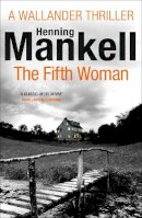 Henning Mankell - The Fifth Woman: Kurt Wallander - 9780099571742 - V9780099571742