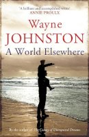 Wayne Johnston - A World Elsewhere - 9780099572039 - V9780099572039