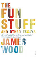 James Wood - The Fun Stuff and Other Essays - 9780099575757 - V9780099575757