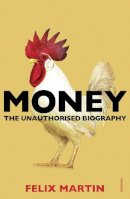 Felix Martin - Money: The Unauthorised Biography - 9780099578529 - V9780099578529