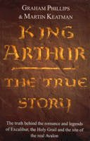 Graham Phillips - King Arthur: The True Story - 9780099579557 - V9780099579557