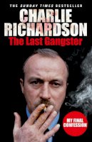 Charlie Richardson - The Last Gangster: My Final Confession - 9780099580867 - V9780099580867