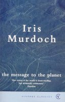 Murdoch, Iris - The Message To The Planet - 9780099583288 - 9780099583288