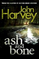 Harvey, John - Ash and Bone - 9780099585640 - V9780099585640