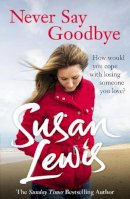 Susan Lewis - Never Say Goodbye - 9780099586449 - KRA0011061