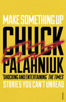 Chuck Palahniuk - Make Something Up - 9780099587682 - V9780099587682