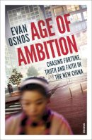 Evan Osnos - Age of Ambition: Chasing Fortune, Truth and Faith in the New China - 9780099589976 - V9780099589976