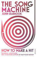 John Seabrook - The Song Machine: How to Make a Hit - 9780099590453 - V9780099590453