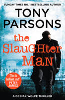 Tony Parsons - The Slaughter Man: (DC Max Wolfe) - 9780099591061 - V9780099591061