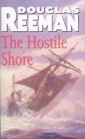 Douglas Reeman - The Hostile Shore: (The Blackwood Family: Book 3): a rip-roaring naval page-turner from the master storyteller of the sea - 9780099591498 - V9780099591498