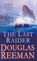 Douglas Reeman - The Last Raider: a compelling and captivating WW1 naval adventure from the master storyteller of the sea - 9780099591580 - V9780099591580