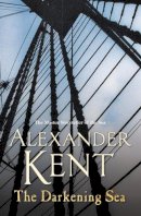 Alexander Kent - The Darkening Sea: (The Richard Bolitho adventures: 22): a naval page-turner from the master storyteller of the sea that will keep you on the edge of your seat! - 9780099591665 - V9780099591665