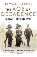 Simon Heffer - The Age of Decadence: Britain 1880 to 1914 - 9780099592242 - 9780099592242