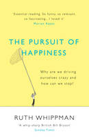 Ruth Whippman - The Pursuit of Happiness: Why are we driving ourselves crazy and how can we stop? - 9780099592556 - V9780099592556