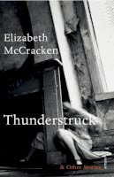 Elizabeth Mccracken - Thunderstruck & Other Stories - 9780099592976 - V9780099592976