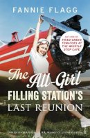 Fannie Flagg - ALL-GIRL FILLING STATION'S LAST REUNION - 9780099593140 - 9780099593140