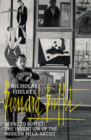 Nicholas Foulkes - Bernard Buffet: The Invention of the Modern Mega-artist - 9780099594222 - V9780099594222