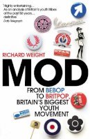 Richard Weight - Mod: From Bebop to Britpop, Britain's Biggest Youth Movement - 9780099597889 - V9780099597889