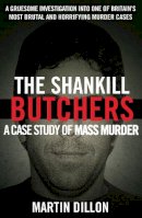 Martin Dillon - The Shankill Butchers:  A Case Study of Mass Murder - 9780099738107 - 9780099738107