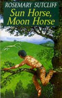 Rosemary Sutcliff - Sun Horse, Moon Horse (Red Fox Older Fiction) - 9780099795605 - V9780099795605