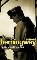 Ernest Hemingway - To Have and Have Not - 9780099909002 - V9780099909002