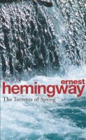 Ernest Hemingway - The Torrents of Spring - 9780099909507 - 9780099909507