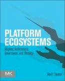 Amrit Tiwana - Platform Ecosystems: Aligning Architecture, Governance, and Strategy - 9780124080669 - V9780124080669