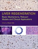 Udayan M. Apte - Liver Regeneration: Basic Mechanisms, Relevant Models and Clinical Applications - 9780124201286 - V9780124201286