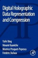 Xing, Yafei, Kaaniche, Mounir, Pesquet-Popescu, Béatrice, Dufaux, Frédéric - Digital Holographic Data Representation and Compression - 9780128028544 - V9780128028544