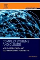 Marinescu, Dan C. - Complex Systems and Clouds: A Self-Organization and Self-Management Perspective (Computer Science Reviews and Trends) - 9780128040416 - V9780128040416